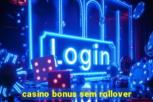 casino bonus sem rollover