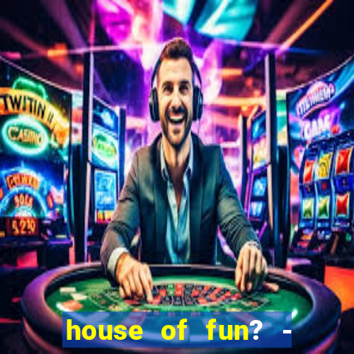 house of fun? - casino slots-3