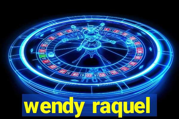 wendy raquel