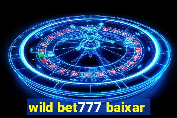 wild bet777 baixar