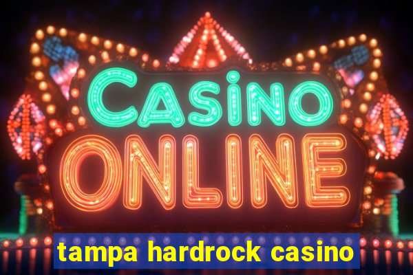 tampa hardrock casino