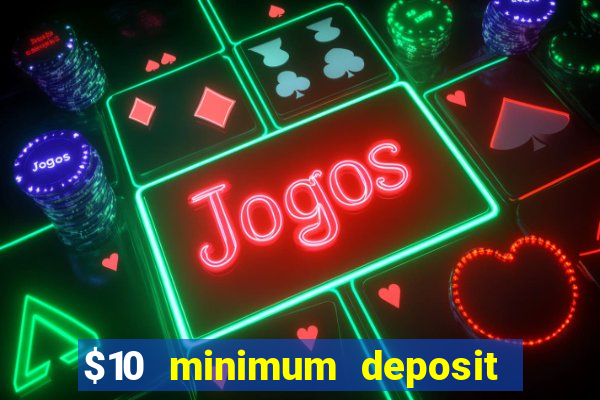 $10 minimum deposit usa casino