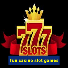 fun casino slot games