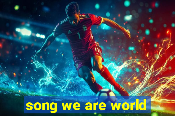 song we are world