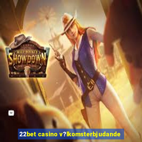 22bet casino v?lkomsterbjudande