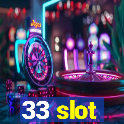 33 slot