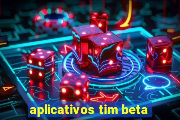 aplicativos tim beta