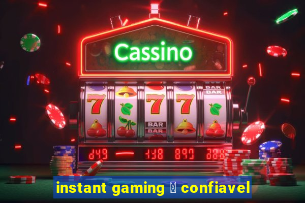 instant gaming 茅 confiavel