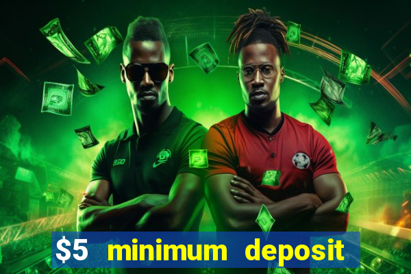 $5 minimum deposit casinos 2018