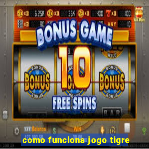 como funciona jogo tigre