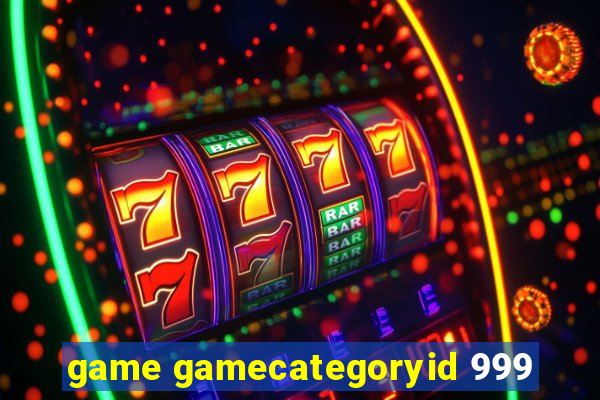 game gamecategoryid 999