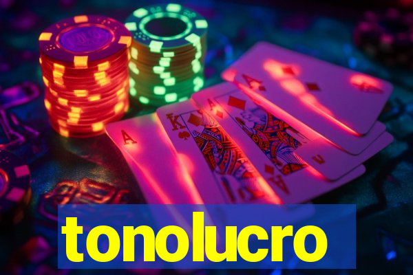 tonolucro