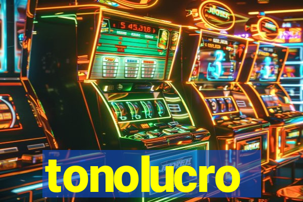 tonolucro