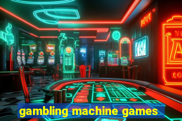 gambling machine games