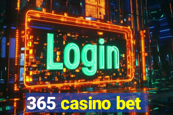 365 casino bet