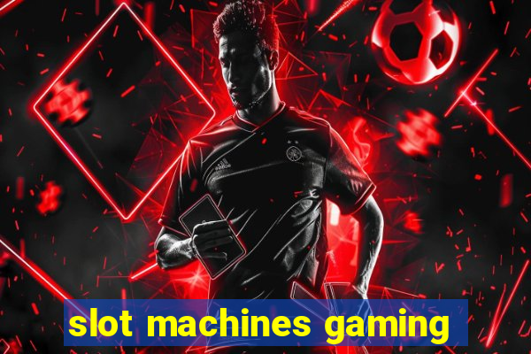 slot machines gaming