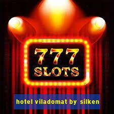 hotel viladomat by silken