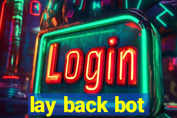 lay back bot