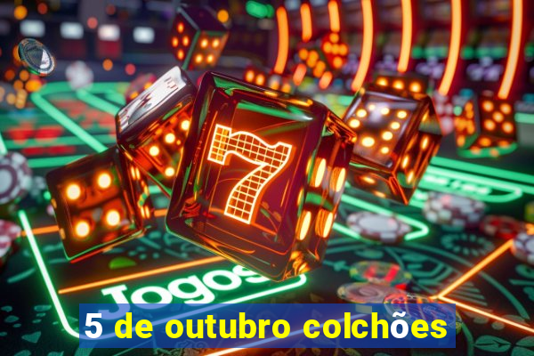 5 de outubro colchões