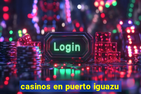 casinos en puerto iguazu