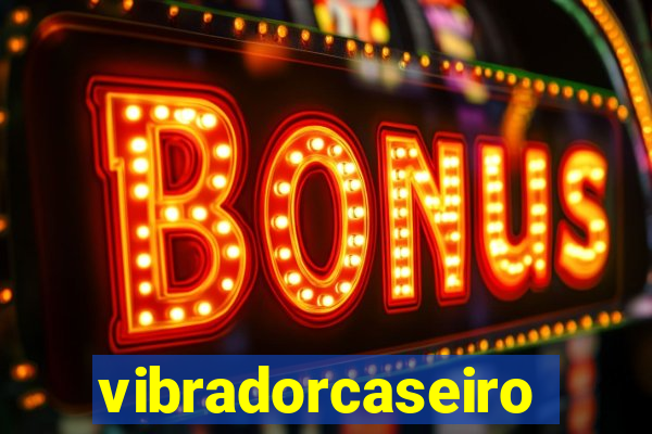 vibradorcaseiro