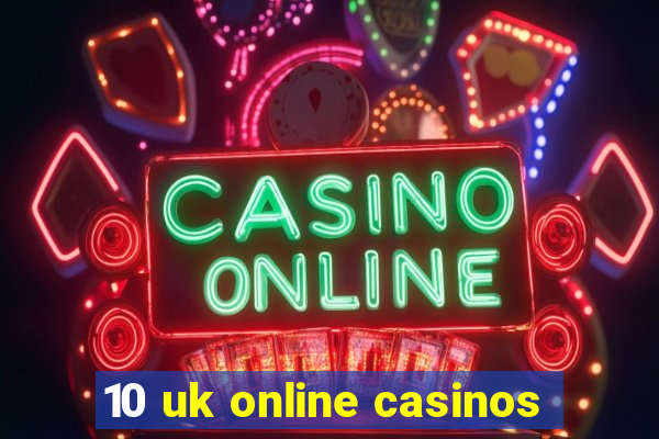 10 uk online casinos