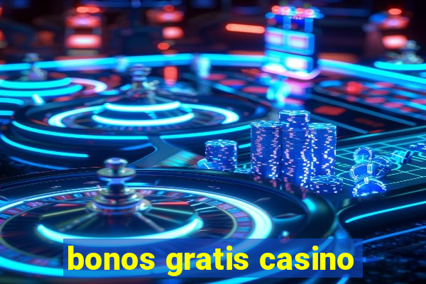 bonos gratis casino