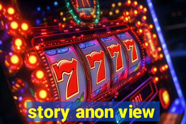 story anon view