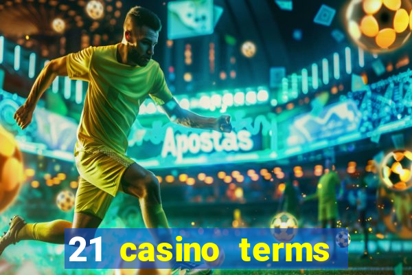 21 casino terms and conditions