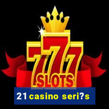 21 casino seri?s