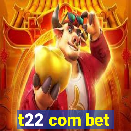 t22 com bet