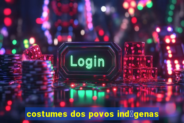 costumes dos povos ind铆genas