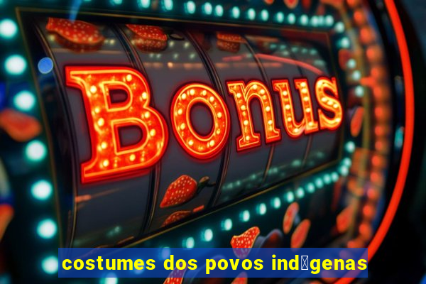 costumes dos povos ind铆genas