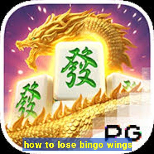 how to lose bingo wings