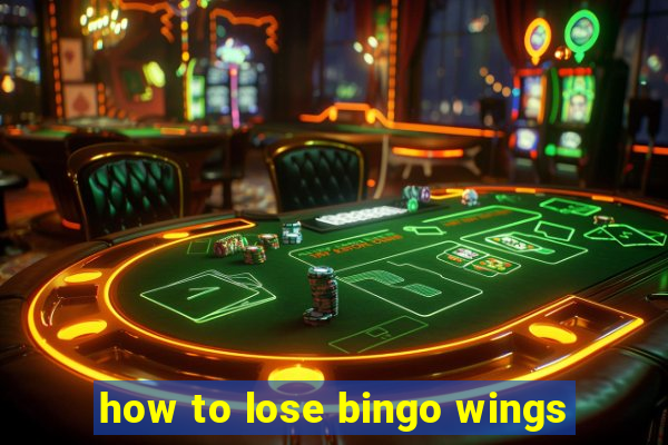 how to lose bingo wings