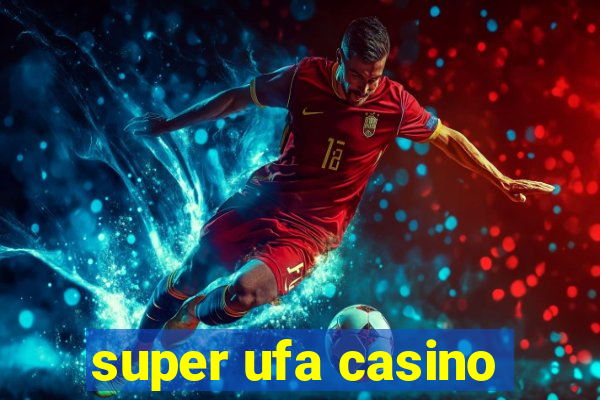 super ufa casino