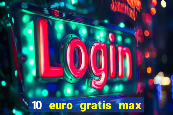 10 euro gratis max casino ohne einzahlung