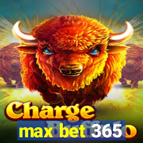 max bet 365