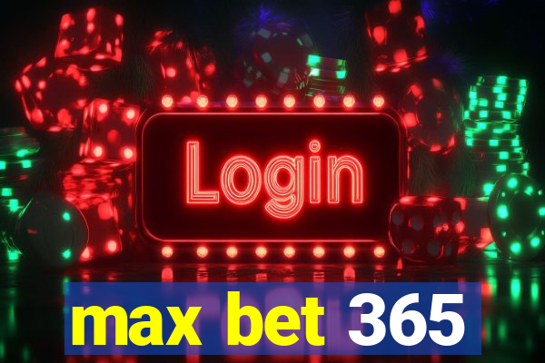 max bet 365