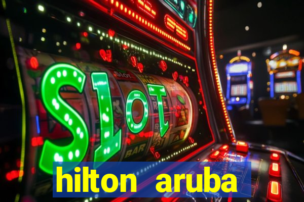 hilton aruba caribbean resort casino