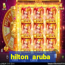 hilton aruba caribbean resort casino