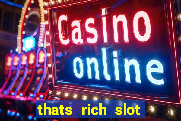 thats rich slot free play