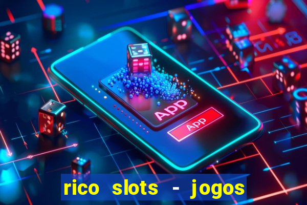 rico slots - jogos de jackpot