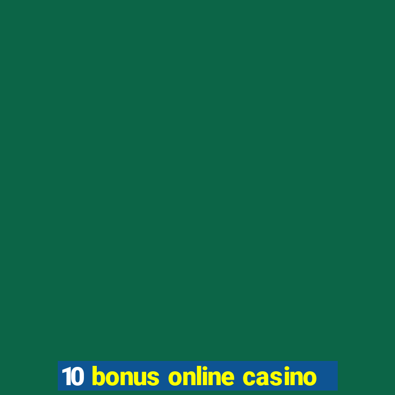 10 bonus online casino