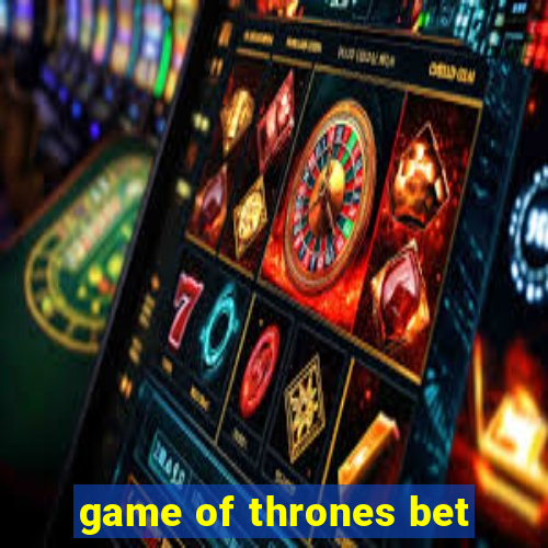 game of thrones bet