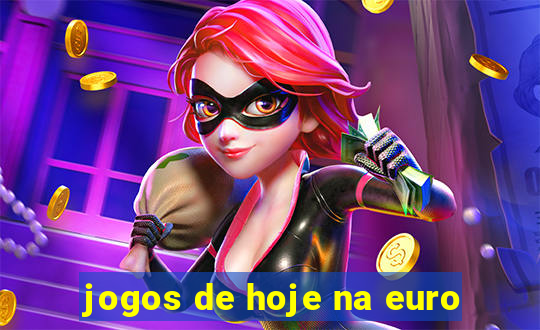 jogos de hoje na euro