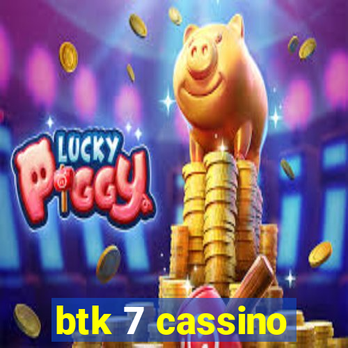 btk 7 cassino