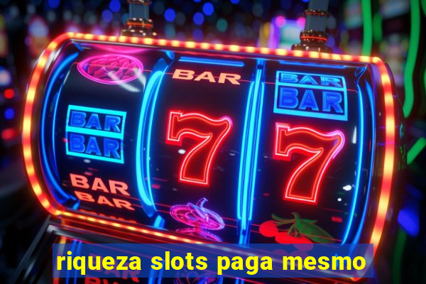 riqueza slots paga mesmo