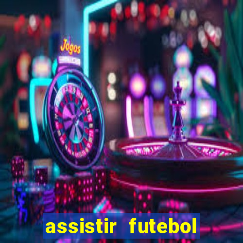 assistir futebol aovivo gratis