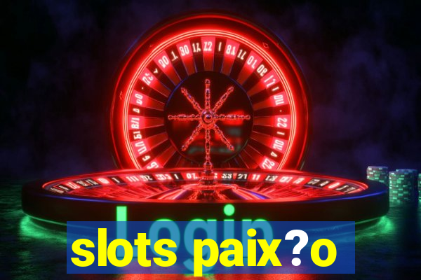 slots paix?o